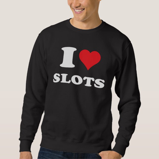I Love Heart Slots Playing Slots Machines Quote Sweatshirt (Front)