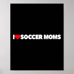 I Love (heart) Soccer Moms  Poster