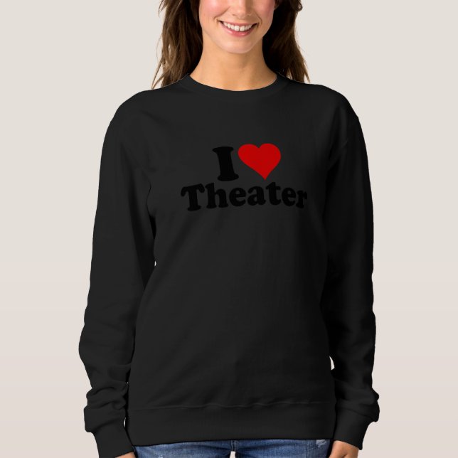 I LOVE HEART THEATER THEATRE MUSICALS BROADWAY SWEATSHIRT (Front)