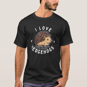 I Love Hedgehogs - Spiny Animal Fans Porcupine Lov T-Shirt