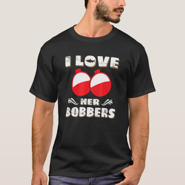 I Love Her Bobbers Fishing Fisher T-Shirt (Front)