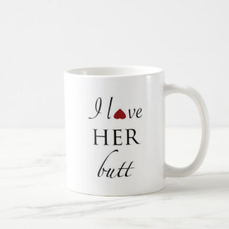 I love her butt coffee mug