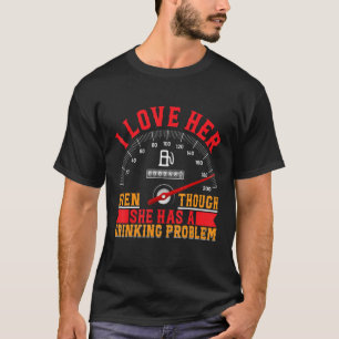 I Love Her Even Though She Has A Drinking Problem  T-Shirt