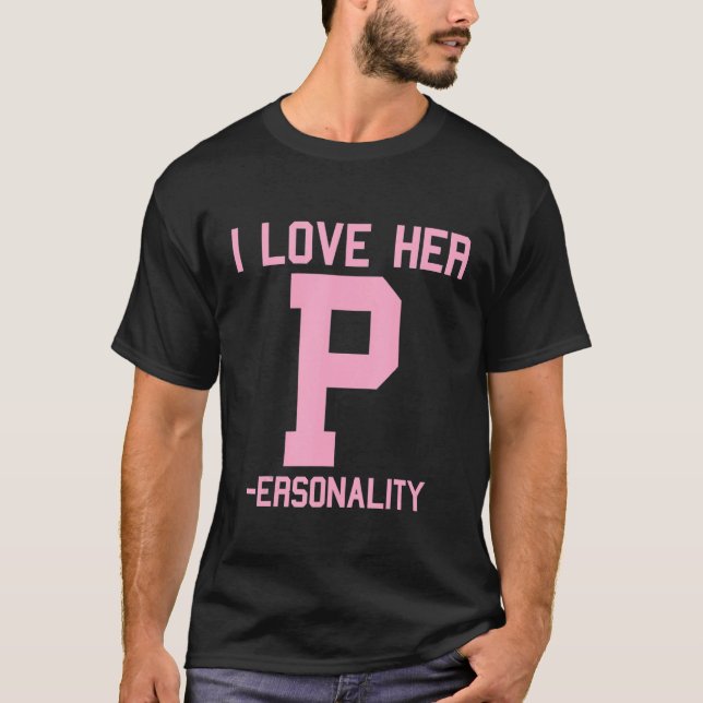 I Love Her P Personality I Love His D Dedication M T-Shirt (Front)