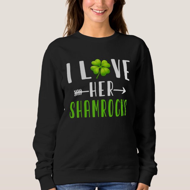 I Love Her Shamrocks   St Patrick S Day Couples   Sweatshirt (Front)