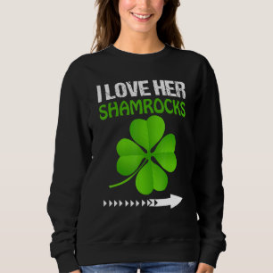 I Love Her Shamrocks St Patricks Day Funny Couples Sweatshirt