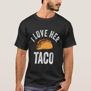I Love Her Taco Shirt Funny Cinco De Mayo Mexican