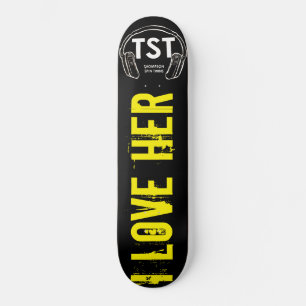 I LOVE HER / TST Skateboard