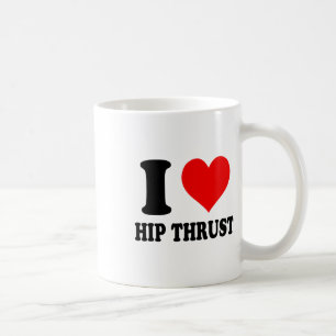 I Love Hip Thrust  Coffee Mug