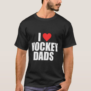 I Love Hockey Dads Humourous Hockey Lover Wife Gir T-Shirt