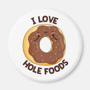 I Love Hole Foods Cute Doughnut Pun Magnet