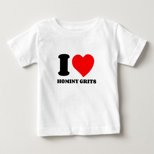 I LOVE HOMINY GRITS BABY T-Shirt (Front)