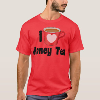 I Love Honey Tea Designs for Tea Lovers T-Shirt