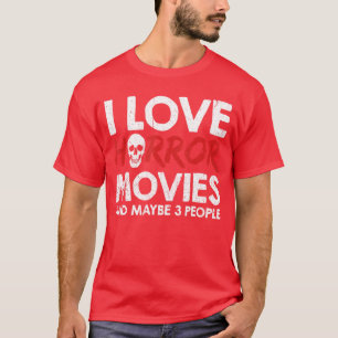 I Love Horror Movies And Maybe 3 People funny T-Shirt