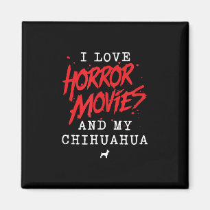 I Love Horror Movies And My Chihuahua Dog Owner Magnet
