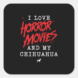 I Love Horror Movies And My Chihuahua Dog Owner Square Sticker