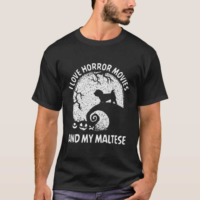 I Love Horror Movies And My Maltese Halloween T-Shirt (Front)