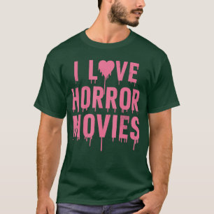 I Love Horror Movies For Girls Womens In Halloween T-Shirt