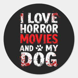 I Love Horror Movies My Dog Halloween Classic Round Sticker