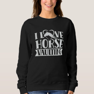 I Love Horse Vaulting Hobby Horses Equestrian Vaul Sweatshirt
