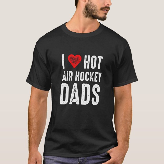 I Love Hot Air Hockey Dads   T-Shirt (Front)