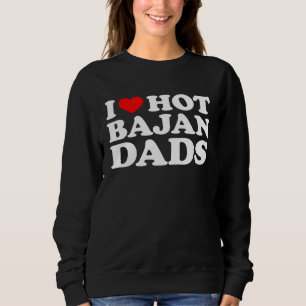I Love Hot Bajan Dads Sweatshirt
