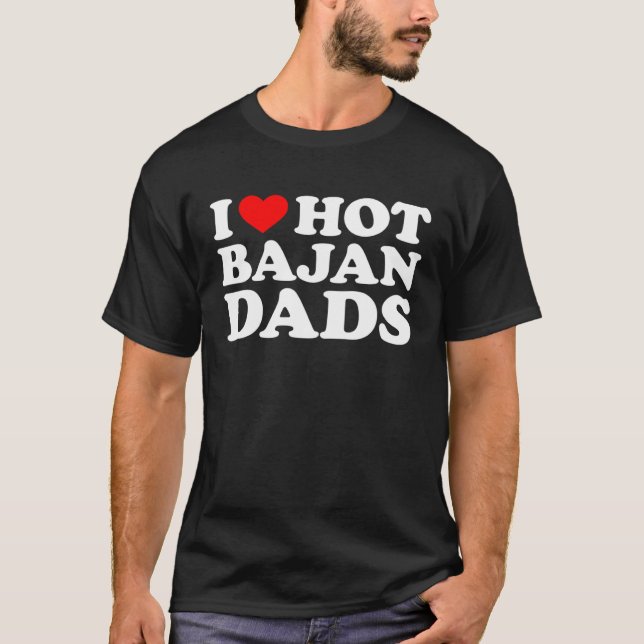 I Love Hot Bajan Dads T-Shirt (Front)