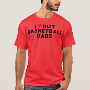 I Love Hot Basketball Dads Funny Red Heart  T-Shirt