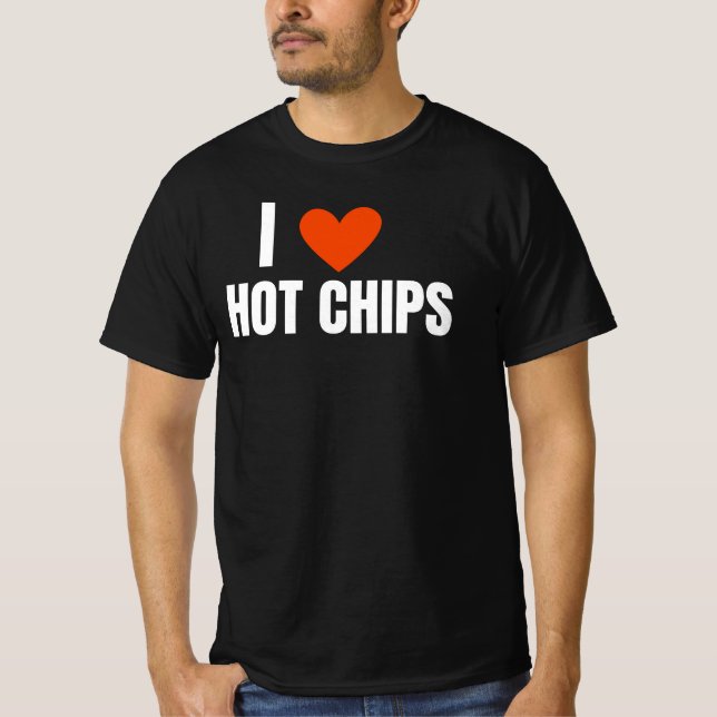 I Love Hot Chips Funny Novelty Adult Shirt  (Front)