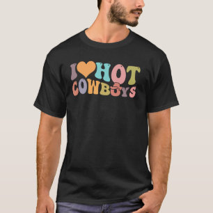 I Love Hot Cowboys Groovy Vintage Country Western T-Shirt