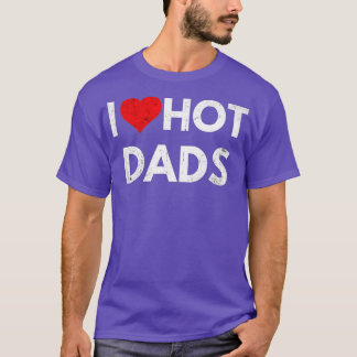 I Love Hot Dads Funny Red Heart DILFs Hot Dad Summ T-Shirt