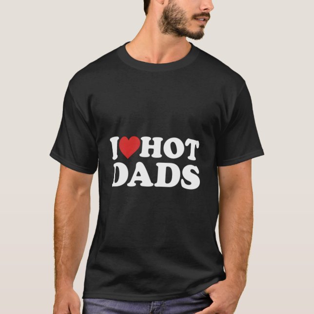 I Love Hot Dads I He Love Dads Red He T-Shirt (Front)