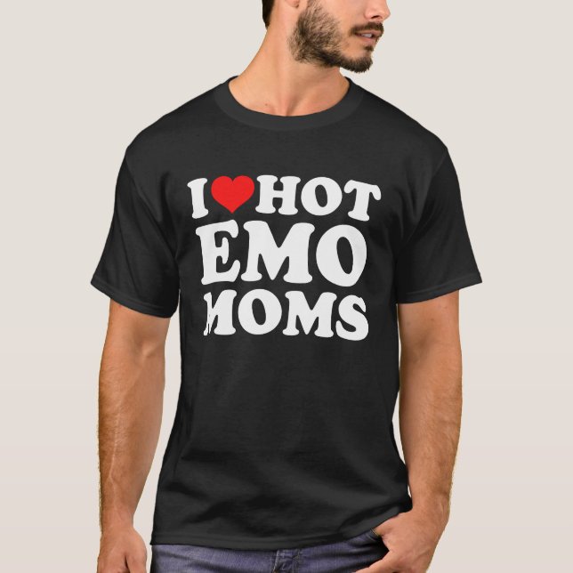 I Love Hot Emo Moms T-Shirt (Front)