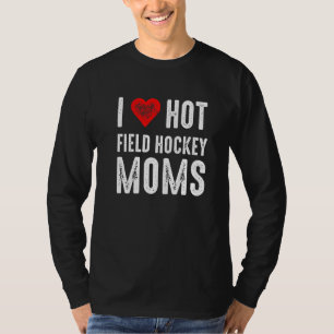 I Love Hot Field Hockey Moms T-Shirt