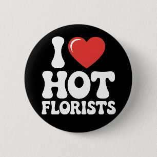 I Love Hot Florists funny florist lover gift 6 Cm Round Badge