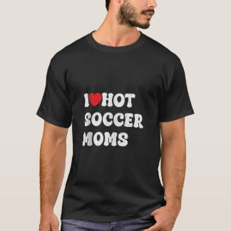 i love hot football moms Funny Sayings American Fo T-Shirt