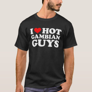 I Love Hot Gambian Guys T-Shirt