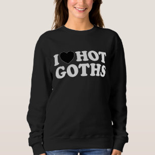 I Love Hot Goths  Black Heart Gothic Emo Vampire H Sweatshirt