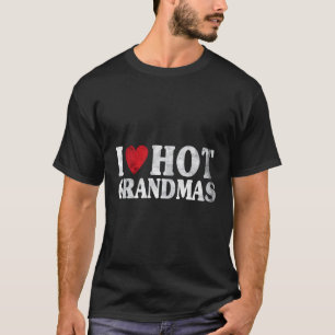 I Love Hot Grandmas T-Shirt