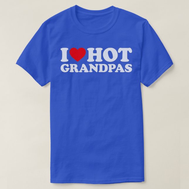I Love Hot Grandpas  for Grandmas I Love Hot Grand T-Shirt (Design Front)