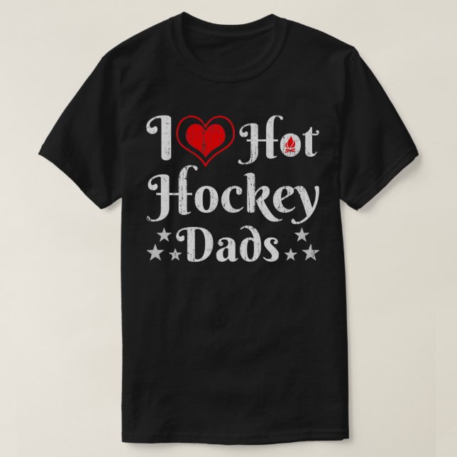 I love hot hockey dads Hockey lovers T-Shirt (Design Front)