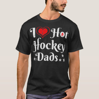 I love hot hockey dads Hockey lovers T-Shirt