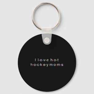 I Love Hot Hockey Moms Key Ring