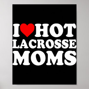 I Love Hot Lacrosse Moms Poster