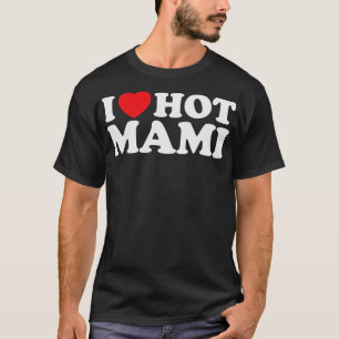 I Love Hot Mami T-Shirt