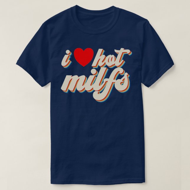I Love Hot MILFS Red Heart Retro Hot Mum I Love Ho T-Shirt (Design Front)