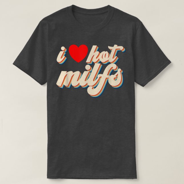 I Love Hot MILFS Red Heart Retro Hot Mum I Love Ho T-Shirt (Design Front)