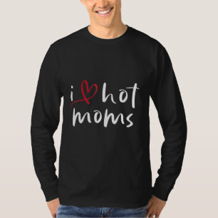 I Love Hot Moms 2 T-Shirt