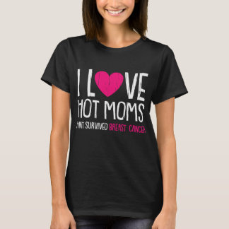 I Love Hot Moms Breast Cancer T-Shirt
