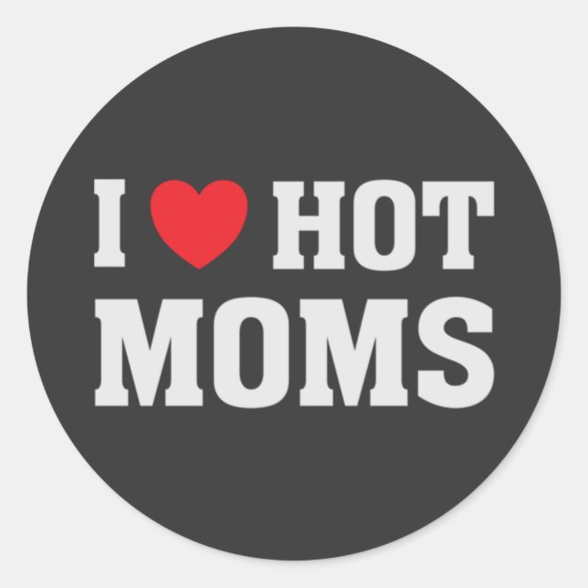 I LOVE HOT MOMS  CLASSIC ROUND STICKER (Front)
